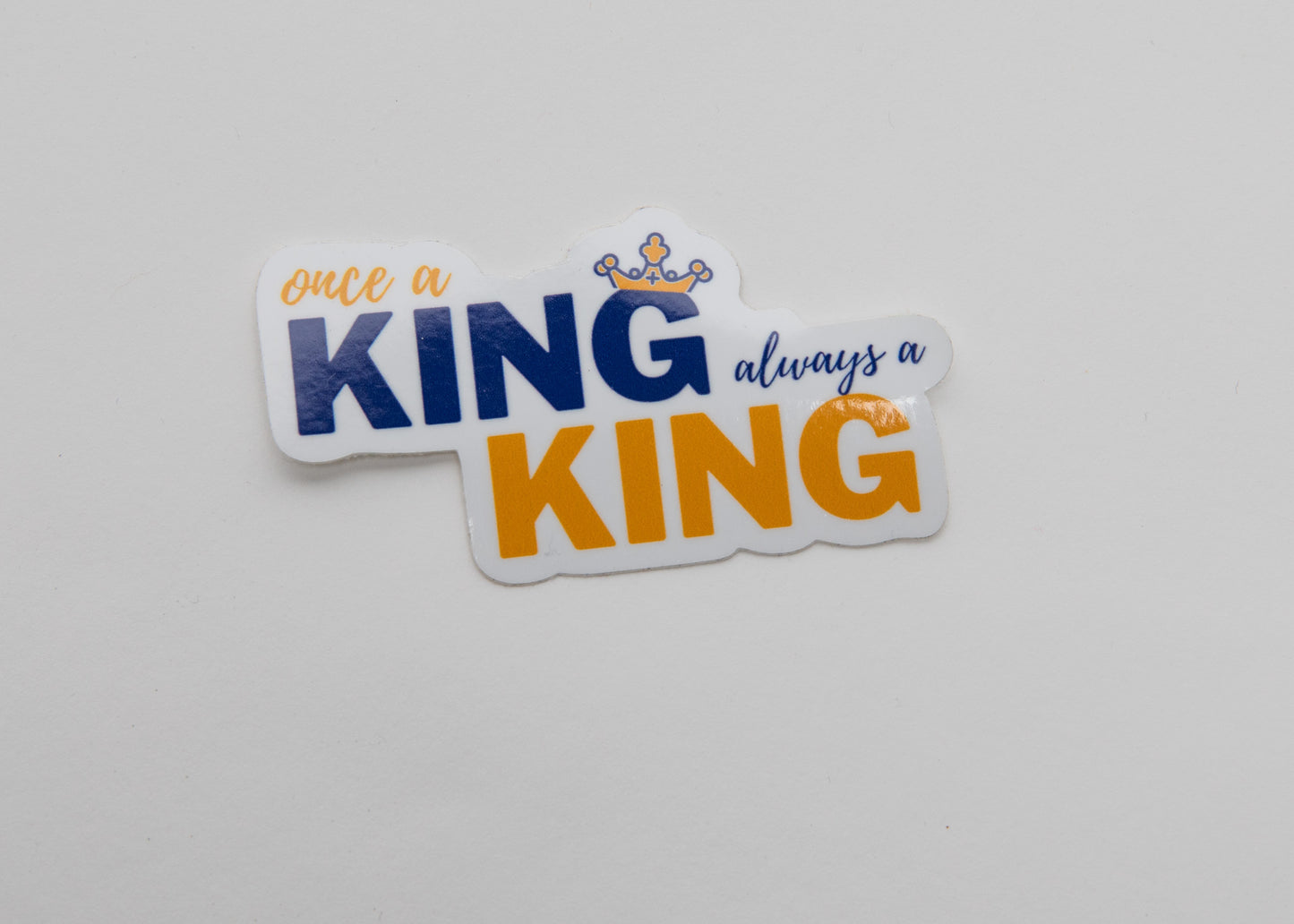 Once a King Always a King Sticker